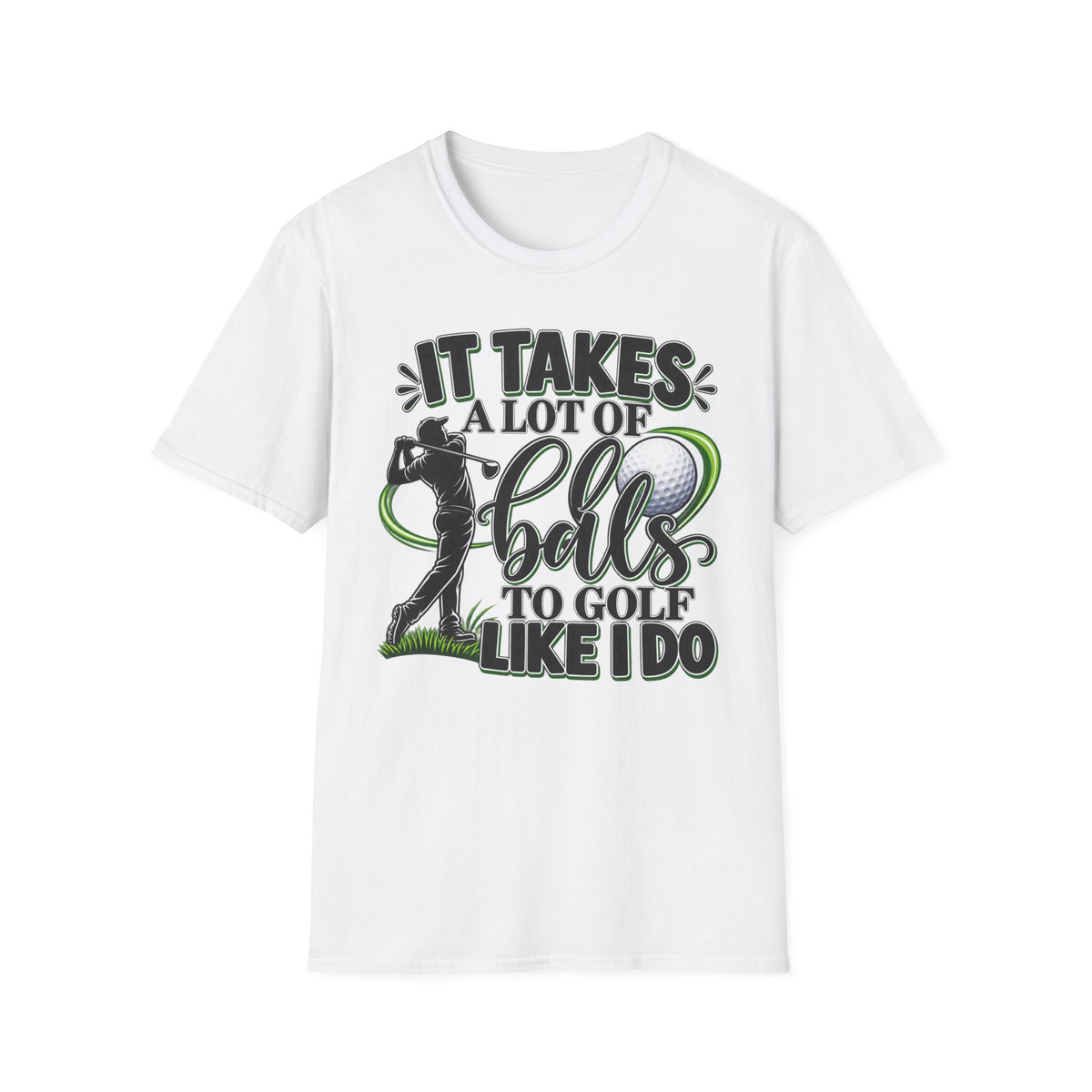 It Takes Alot of Balls to Golf Like I Do T-Shirt