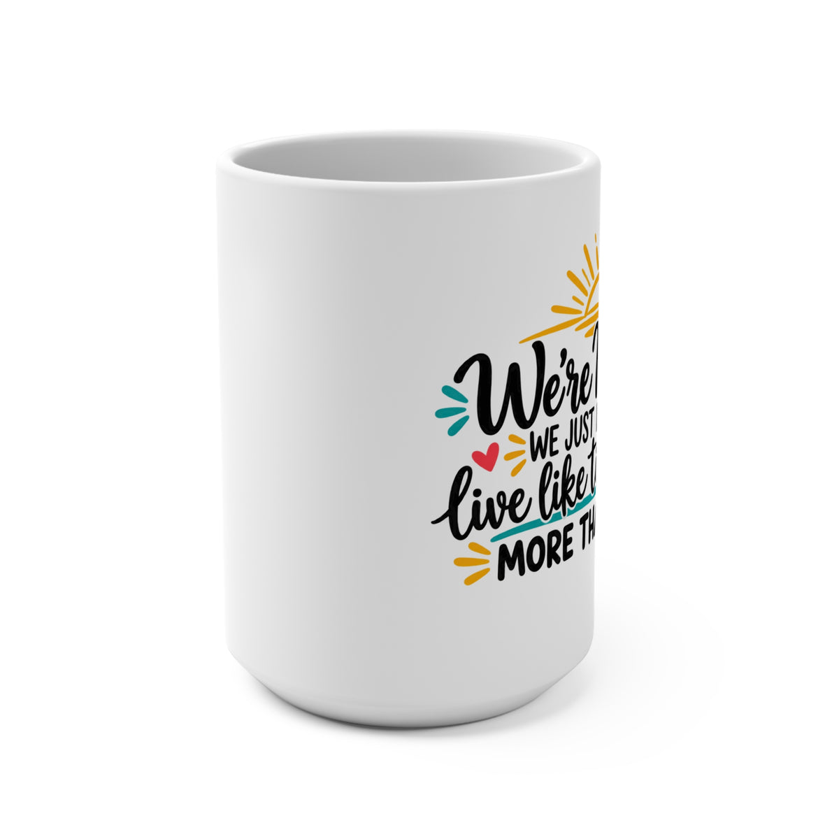 We’re Not Rich We Just Decided To Live Like Time Matters mug | 15oz coffee cup, sunrise design