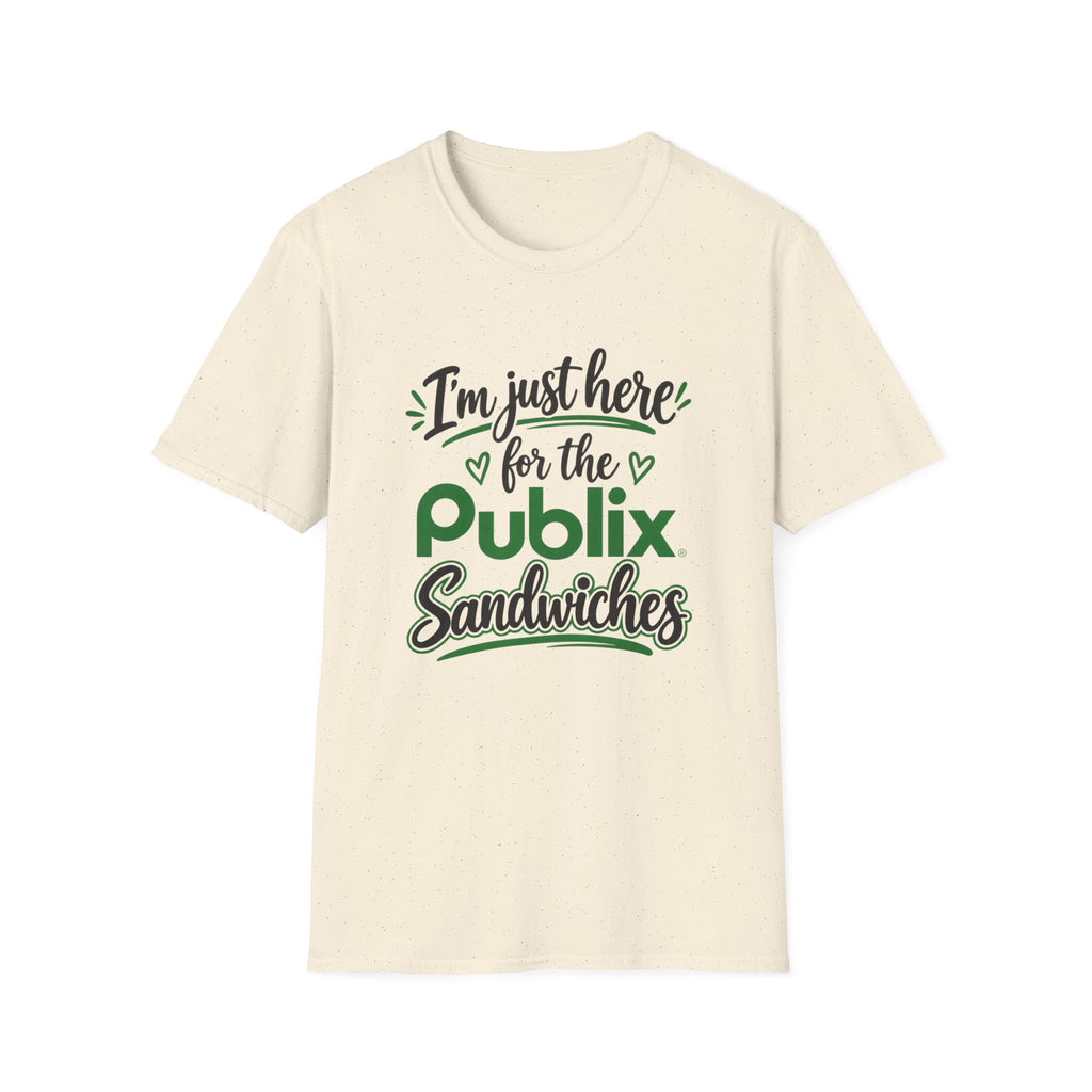 I'm Just Here for the Publix Sandwiches T-Shirt