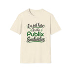 I'm Just Here for the Publix Sandwiches T-Shirt