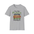 One Publix Sub Away From Losing It T-Shirt