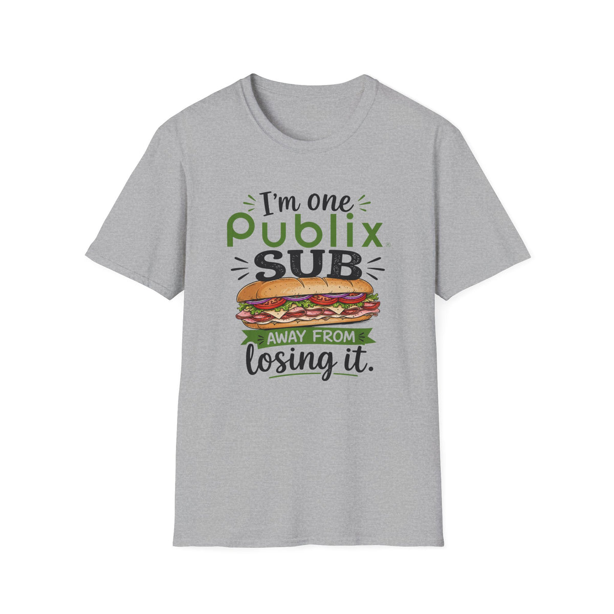 One Publix Sub Away From Losing It T-Shirt