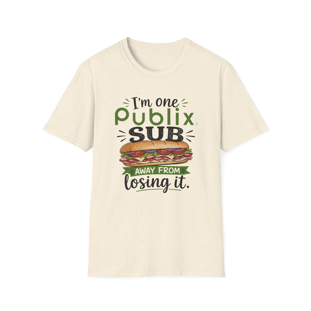 One Publix Sub Away From Losing It T-Shirt