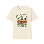 One Publix Sub Away From Losing It T-Shirt