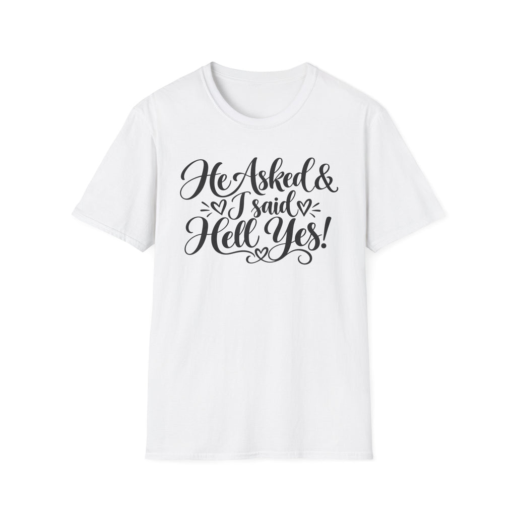 He Asked & I Said Hell Yes T-Shirt