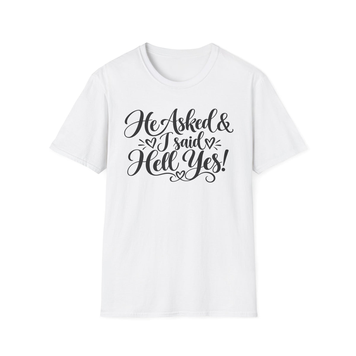 He Asked & I Said Hell Yes T-Shirt