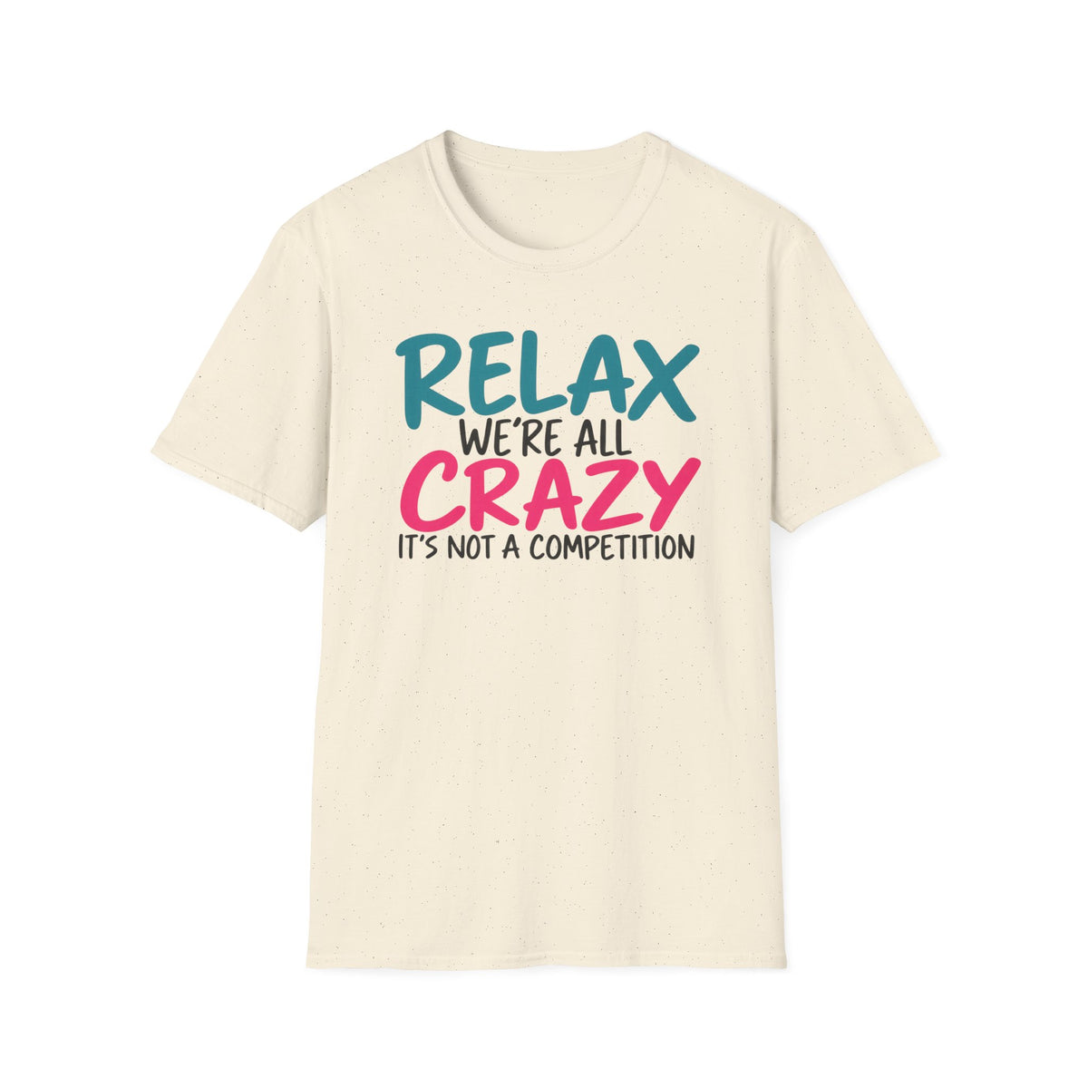 Relax We're All Crazy It's Not a Competition T-Shirt