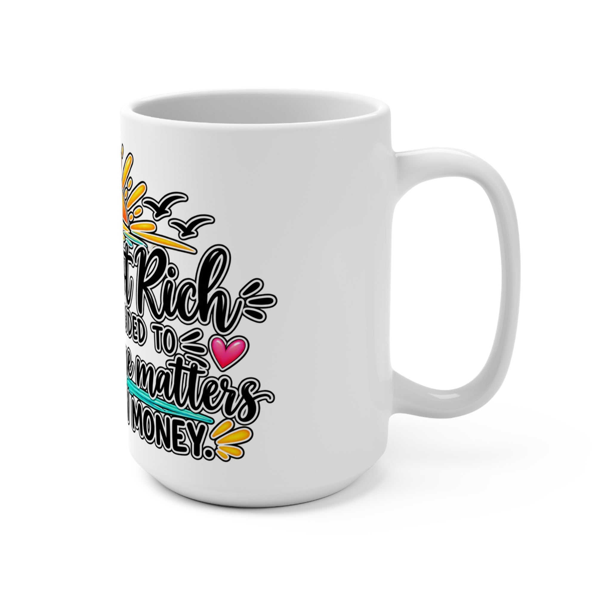 We’re Not Rich We Just Decided To Live Like Time Matters mug | 15oz coffee cup, sunrise design