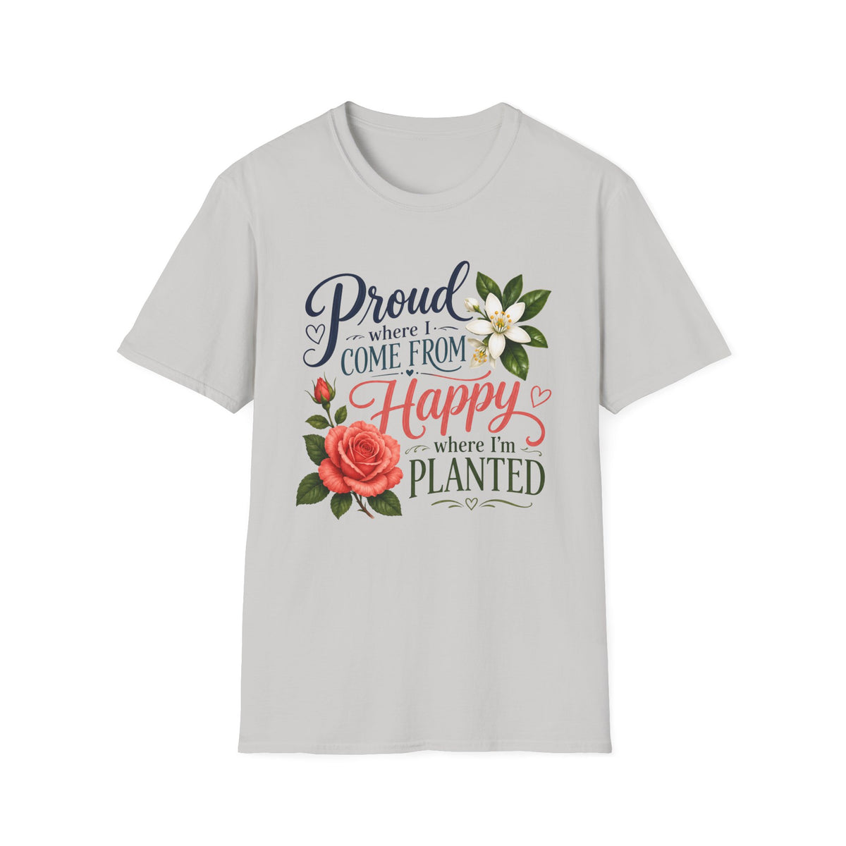 Proud Where I Come From Happy Where I'm Planted T-Shirt