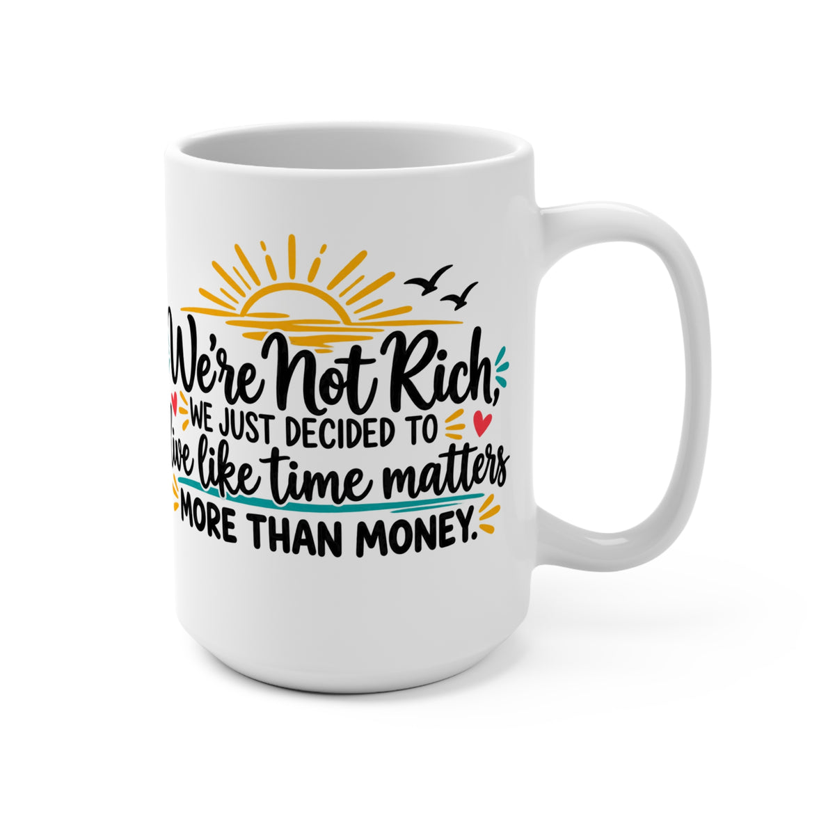 We’re Not Rich We Just Decided To Live Like Time Matters mug | 15oz coffee cup, sunrise design
