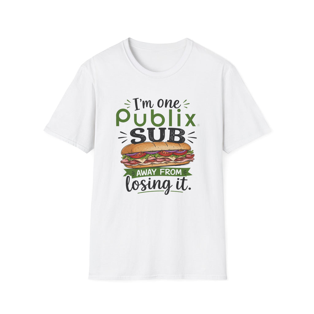 One Publix Sub Away From Losing It T-Shirt