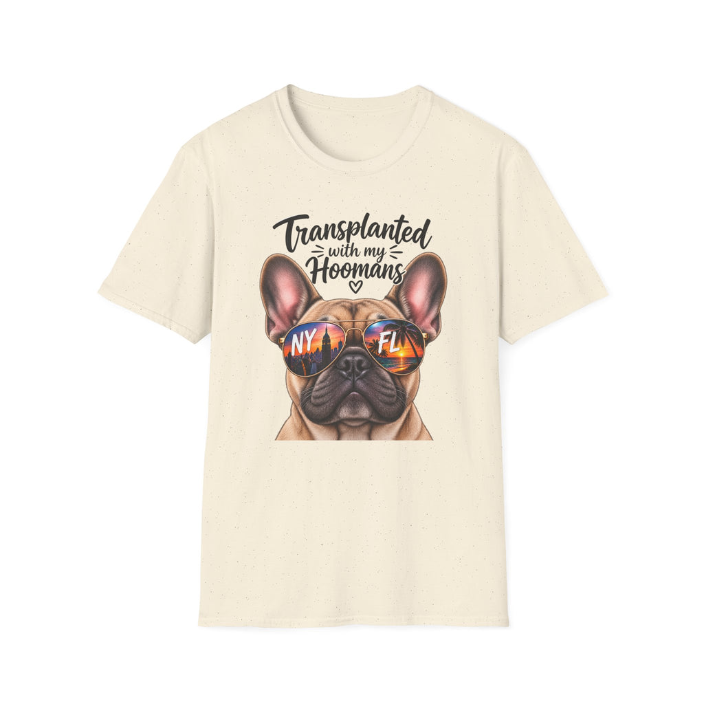 Transplanted with my Hoomans (Frenchie) T-Shirt