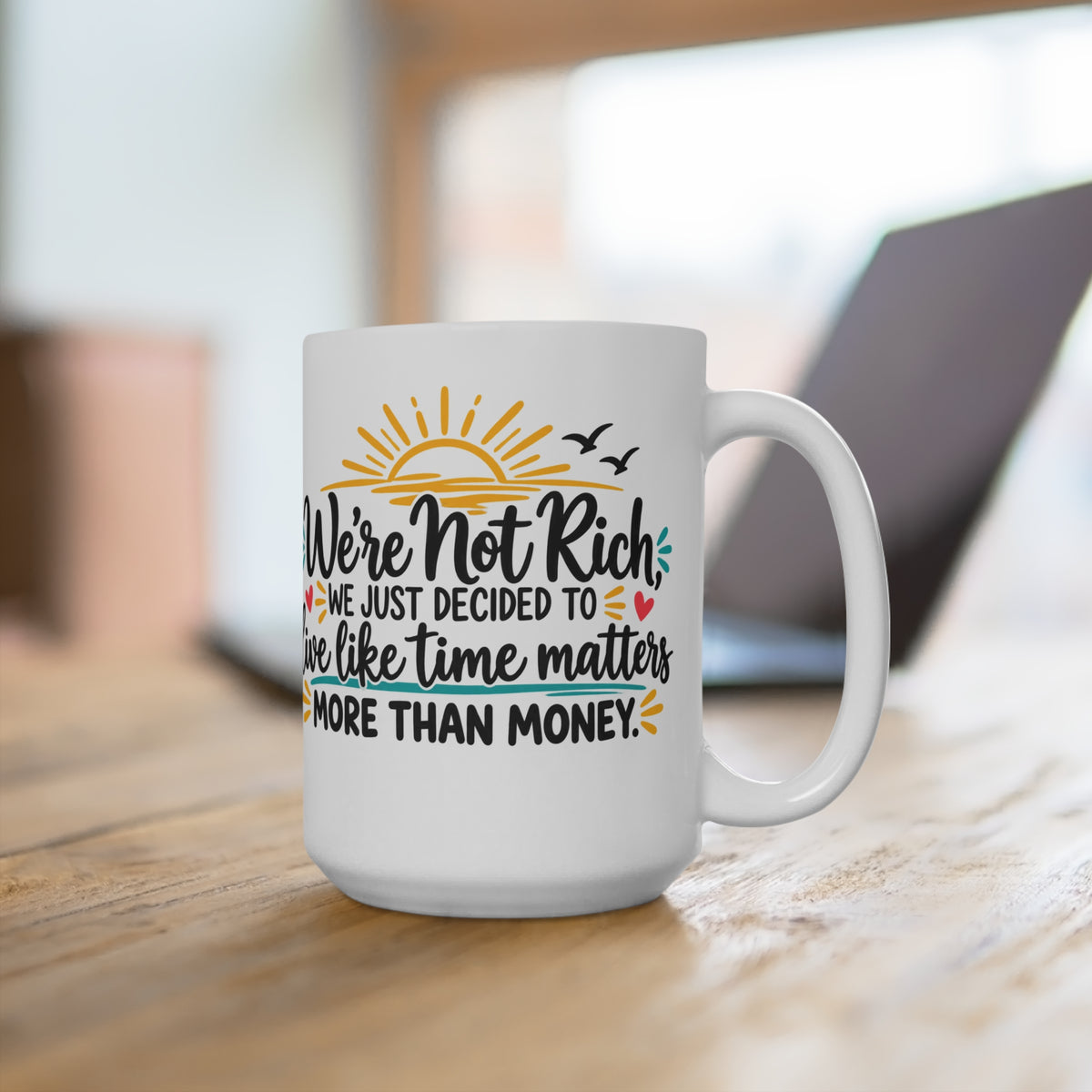 We’re Not Rich We Just Decided To Live Like Time Matters mug | 15oz coffee cup, sunrise design