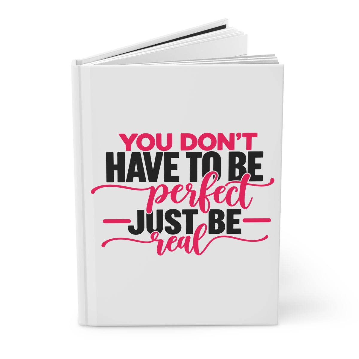 You Don't Have To Be Perfect Just Be Real - Journal Hardcover