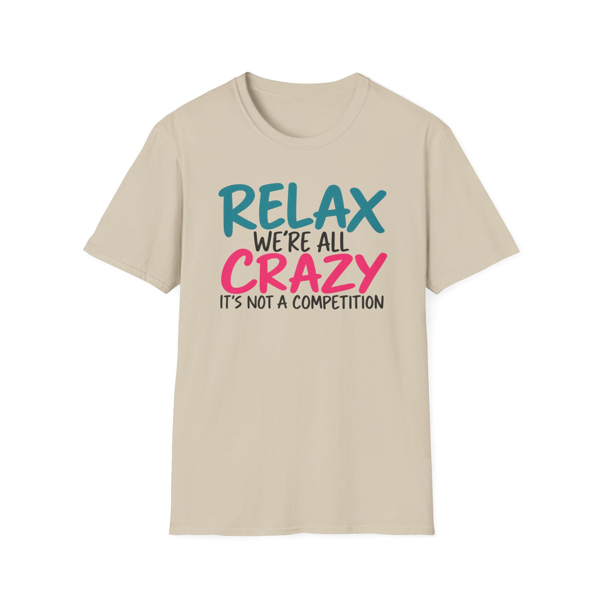 Relax We're All Crazy It's Not a Competition T-Shirt