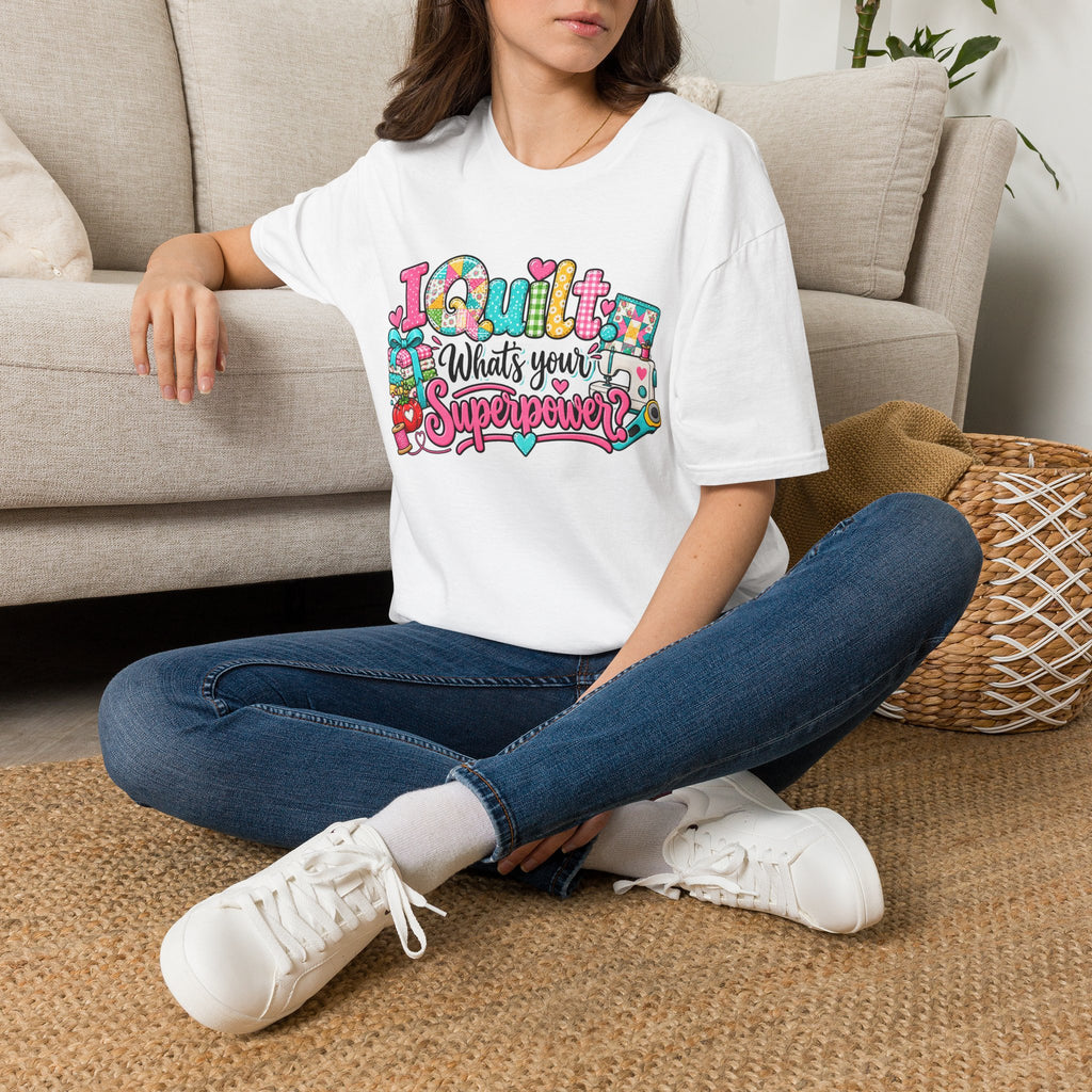 I Quilt What's Your Super Power T-Shirt