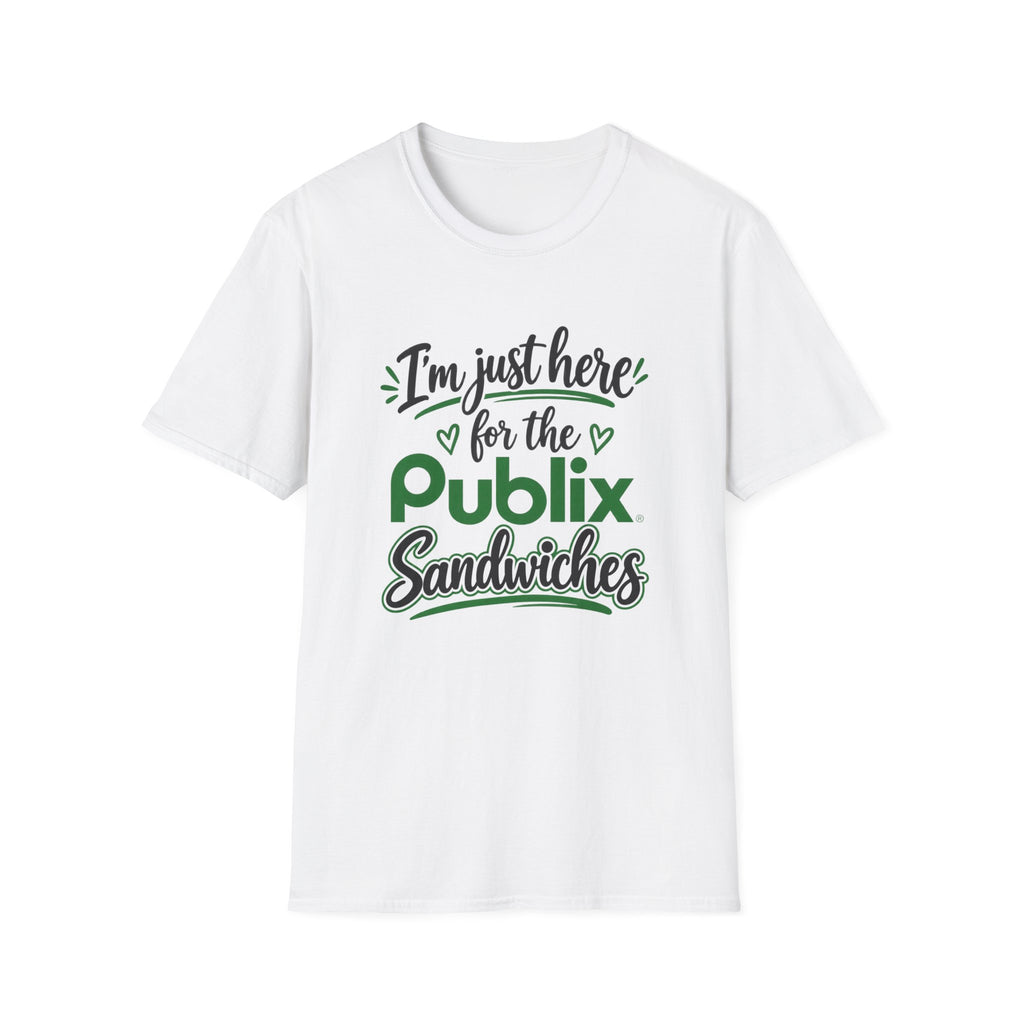 I'm Just Here for the Publix Sandwiches T-Shirt