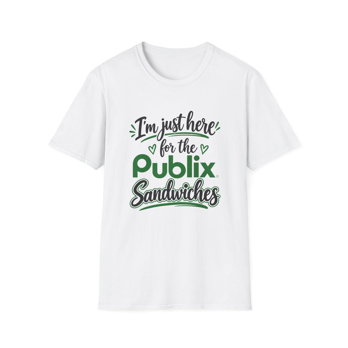 I'm Just Here for the Publix Sandwiches T-Shirt