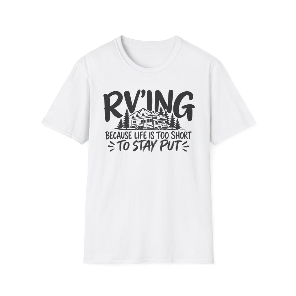 RV'ing Because Life is too Short to Stay Put T-Shirt