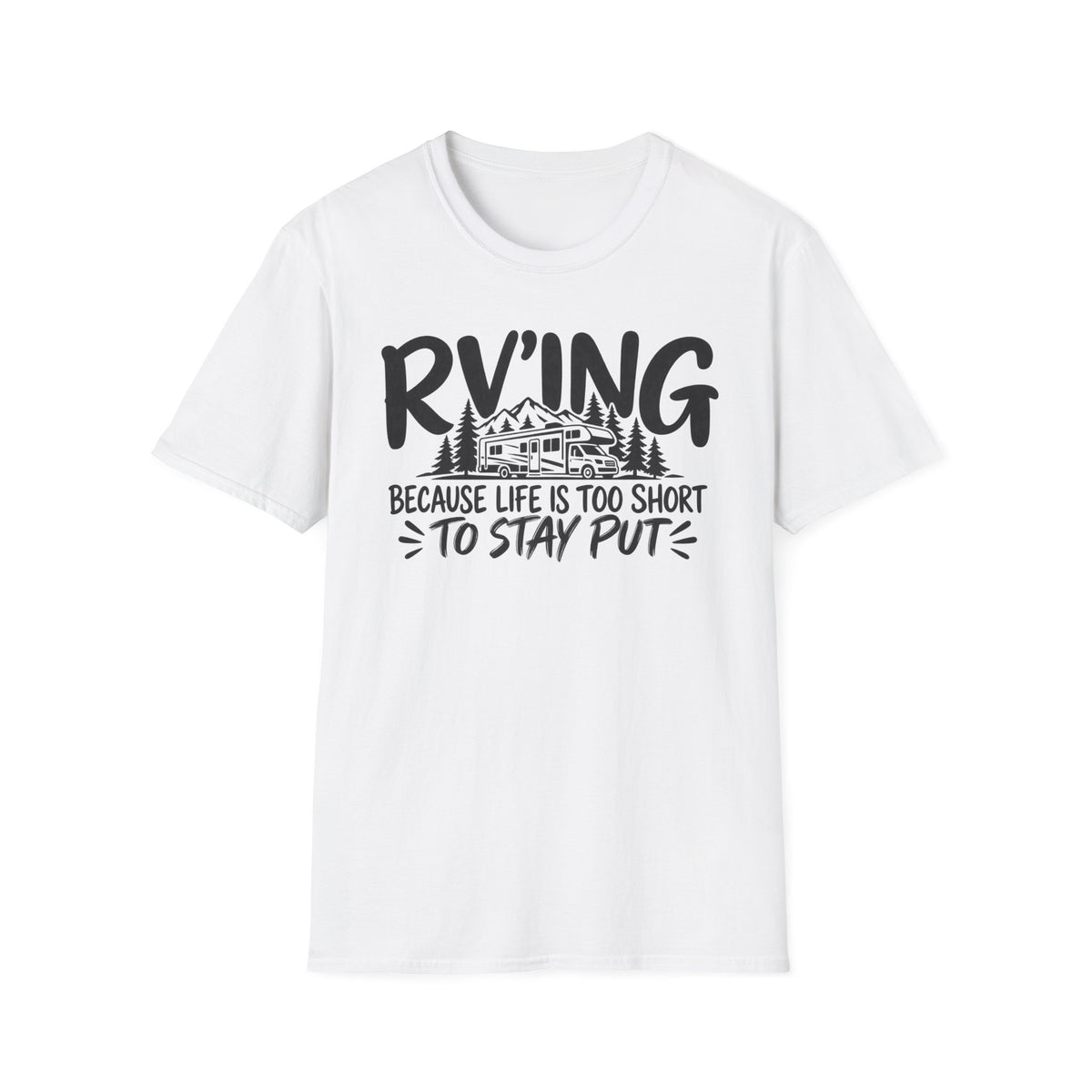 RV'ing Because Life is too Short to Stay Put T-Shirt