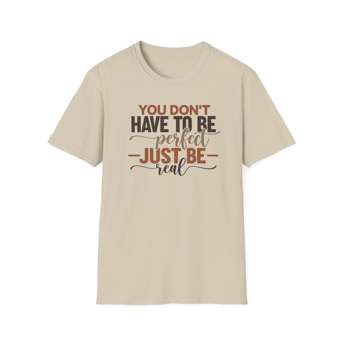 You Don't Have to Be Perfect Just Be Real T-Shirt
