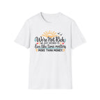 We're Not Rich.....T-Shirt