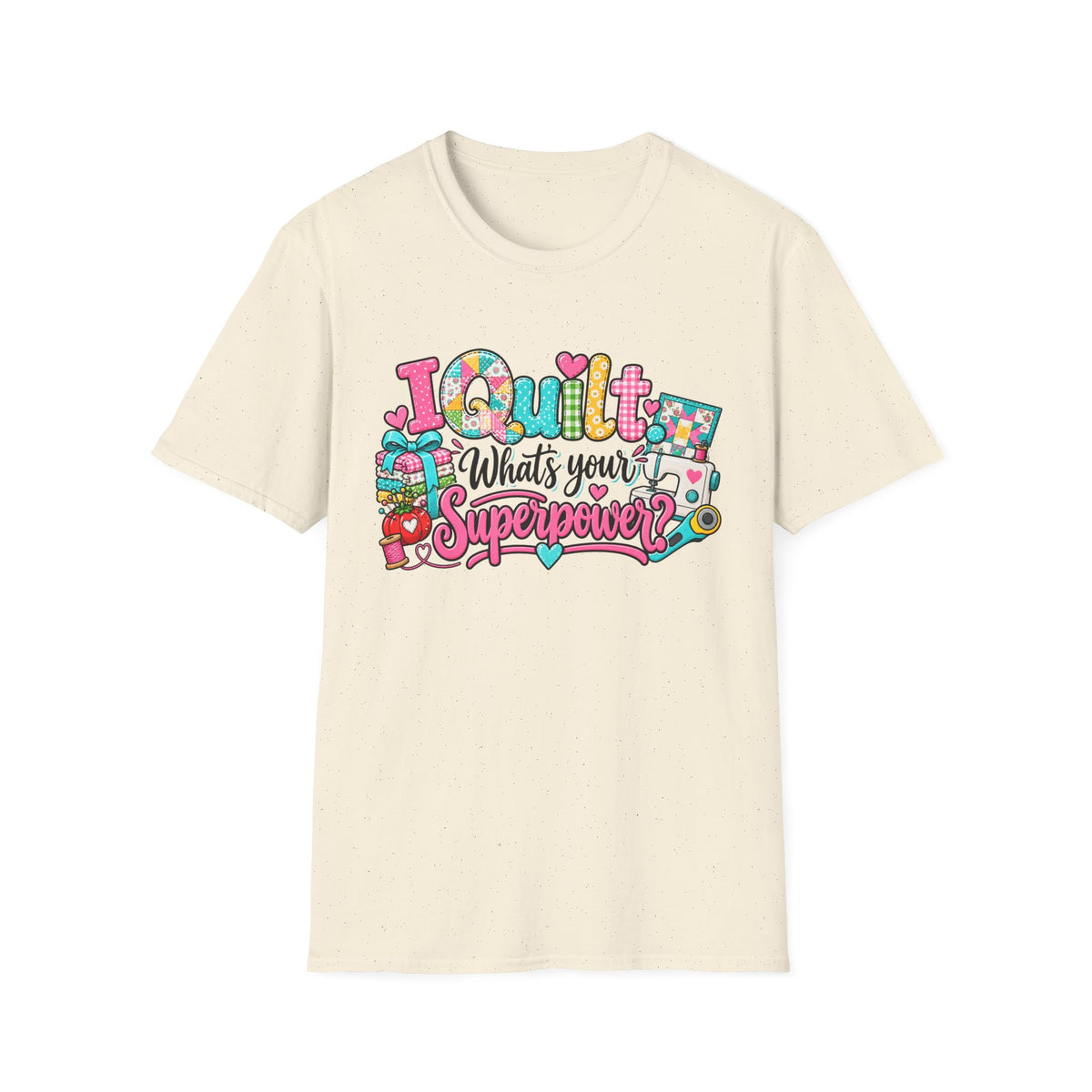 I Quilt What's Your Super Power T-Shirt