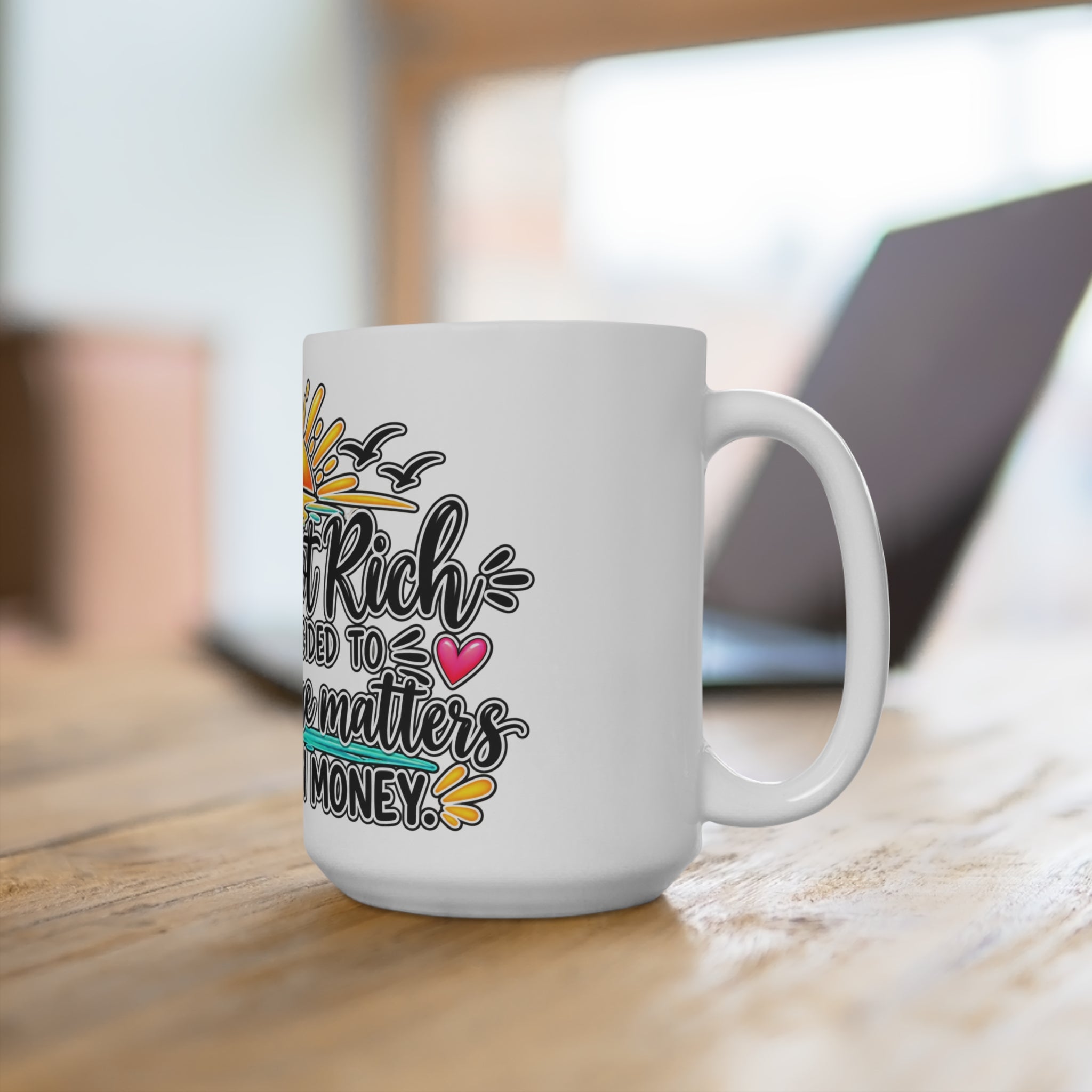 We’re Not Rich We Just Decided To Live Like Time Matters mug | 15oz coffee cup, sunrise design