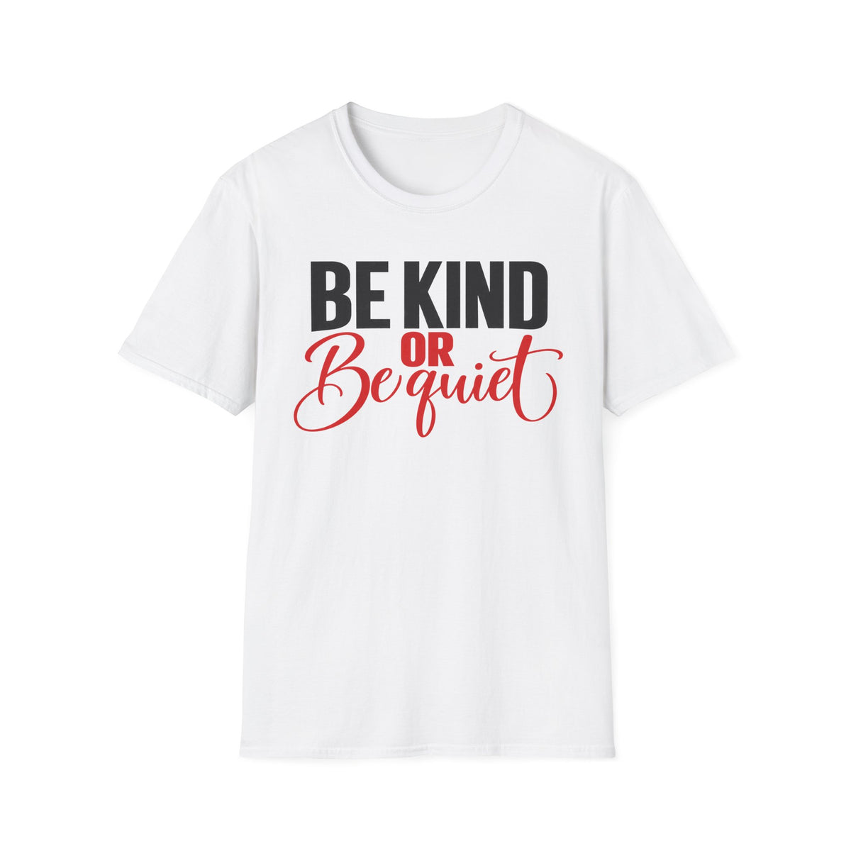 Be Kind or Be Quiet T-Shirt