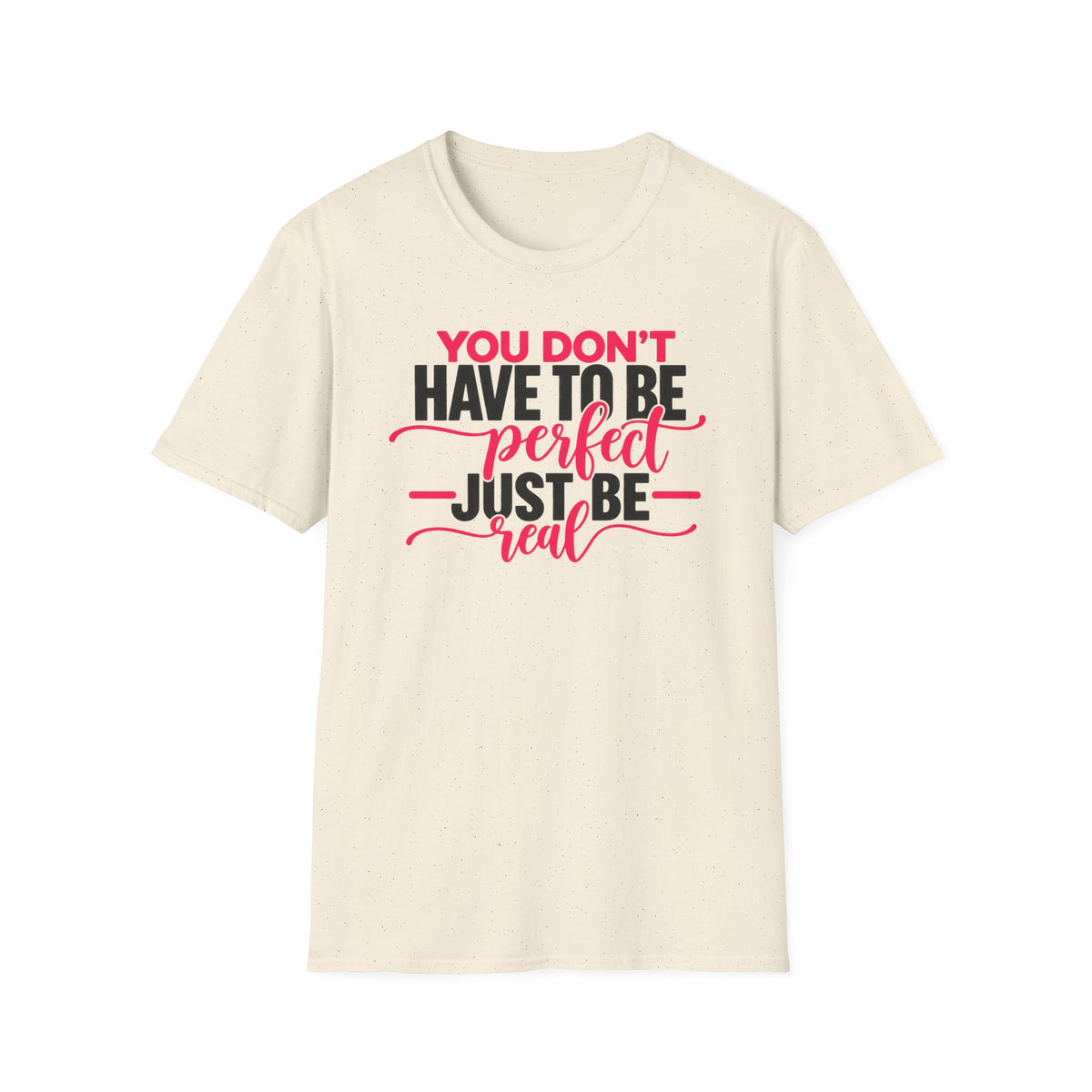 You Don't Have to Be Perfect Just Be Real - Pink & Black - T-Shirt