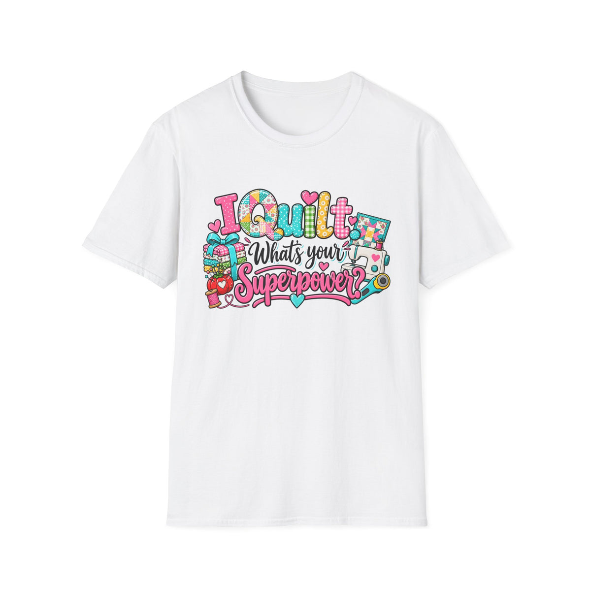 I Quilt What's Your Super Power T-Shirt