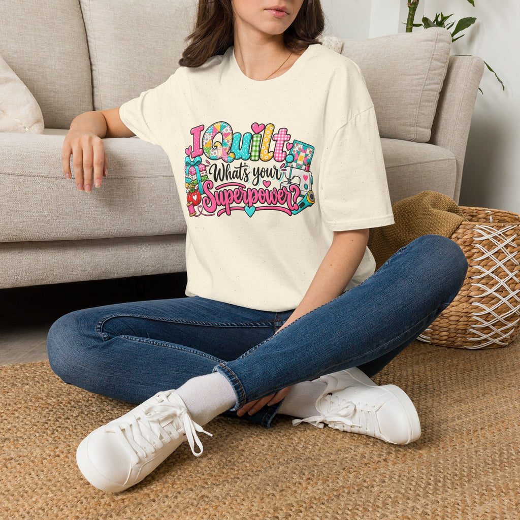 I Quilt What's Your Super Power T-Shirt