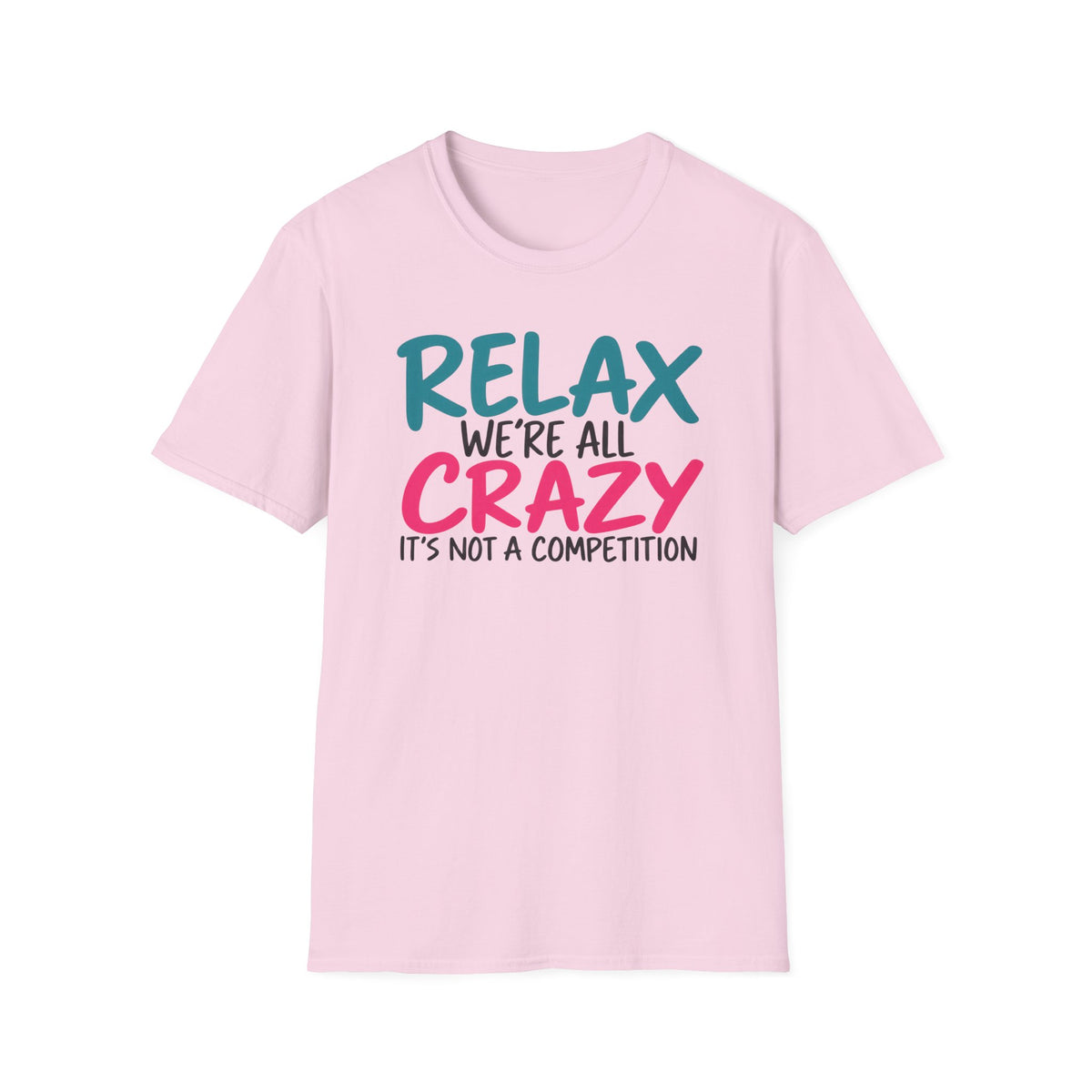 Relax We're All Crazy It's Not a Competition T-Shirt