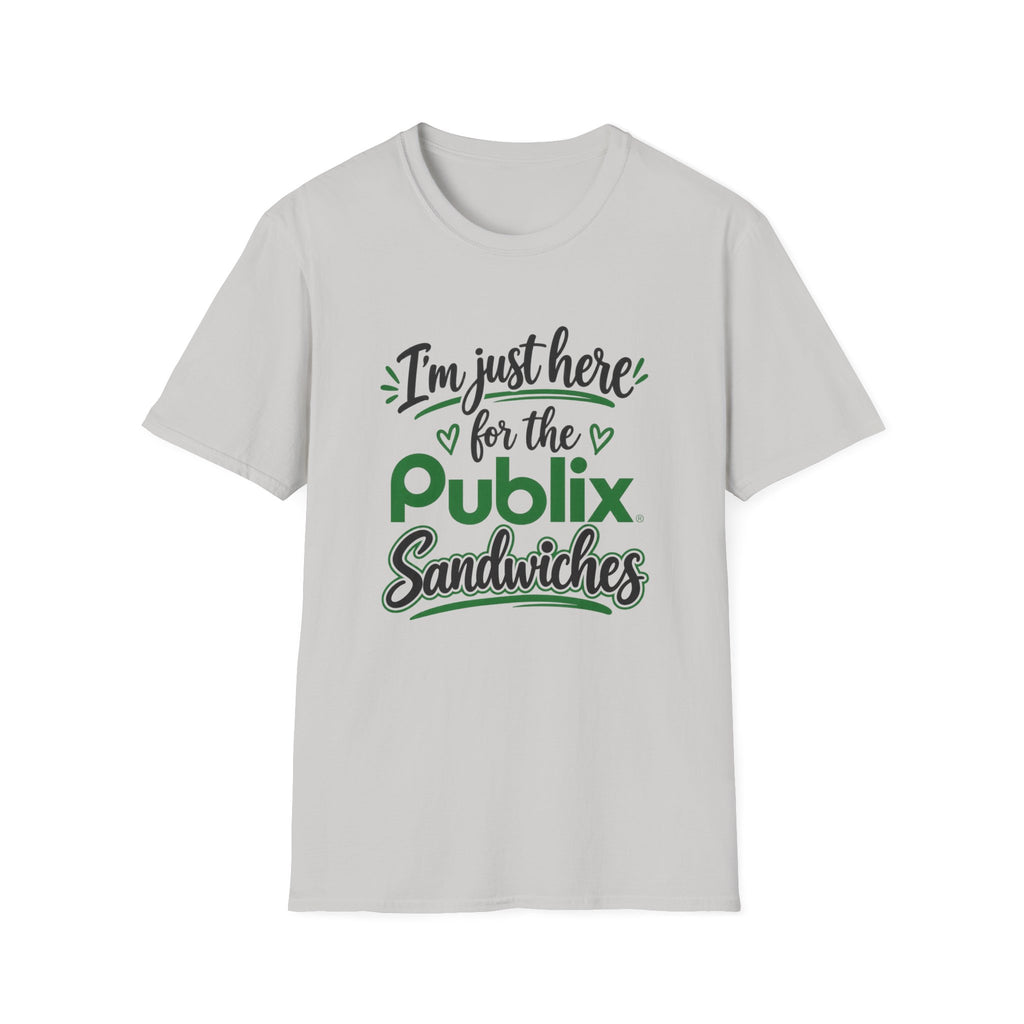 I'm Just Here for the Publix Sandwiches T-Shirt