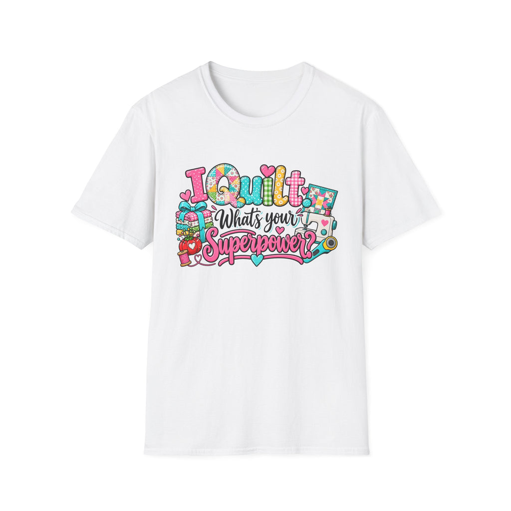 I Quilt What's Your Super Power T-Shirt