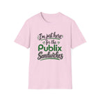 I'm Just Here for the Publix Sandwiches T-Shirt