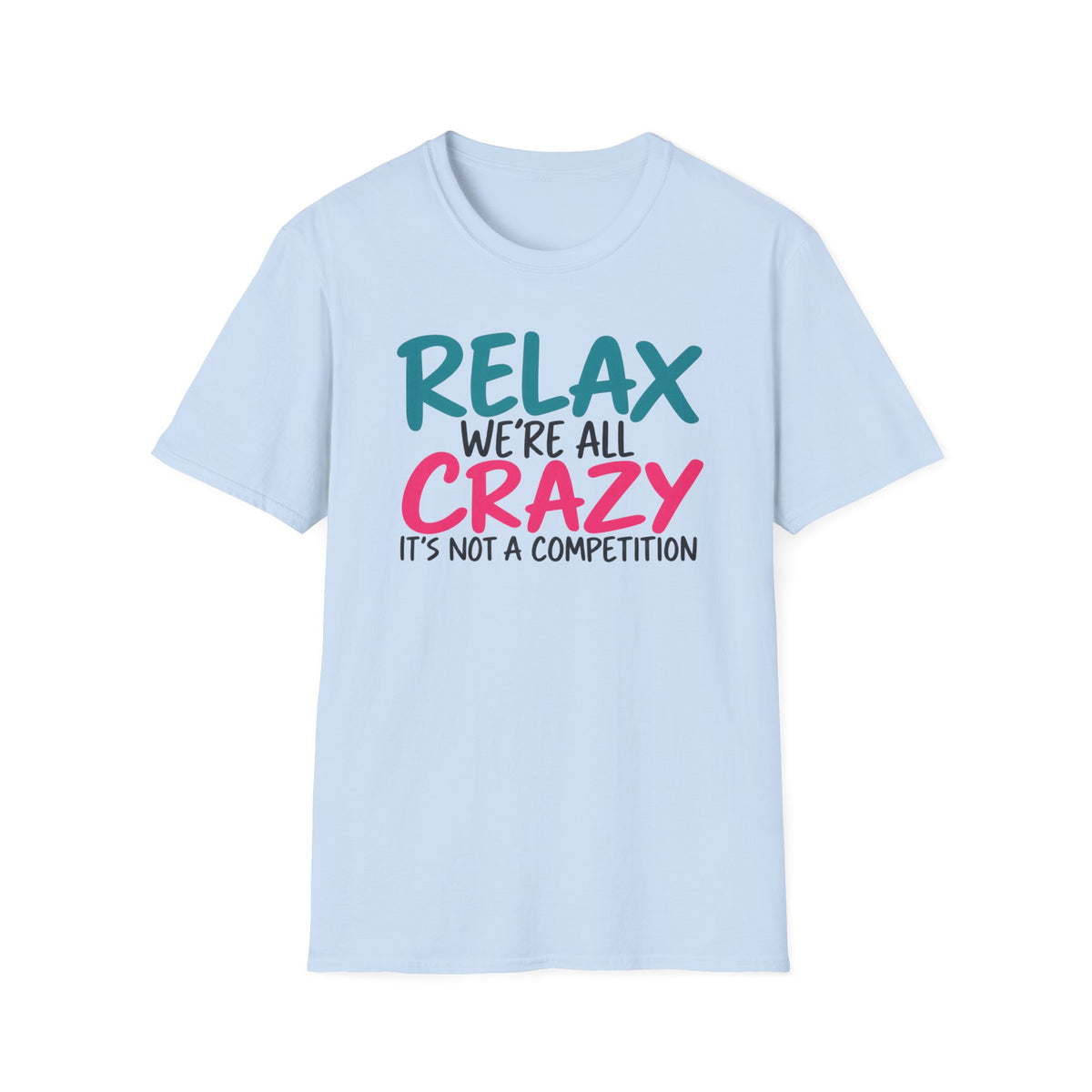 Relax We're All Crazy It's Not a Competition T-Shirt