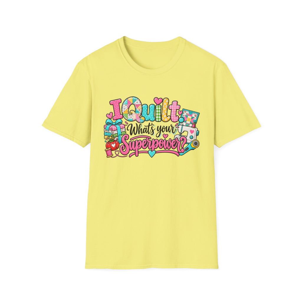 I Quilt What's Your Super Power T-Shirt