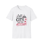 Left the City Kept the Attitude T-Shirt