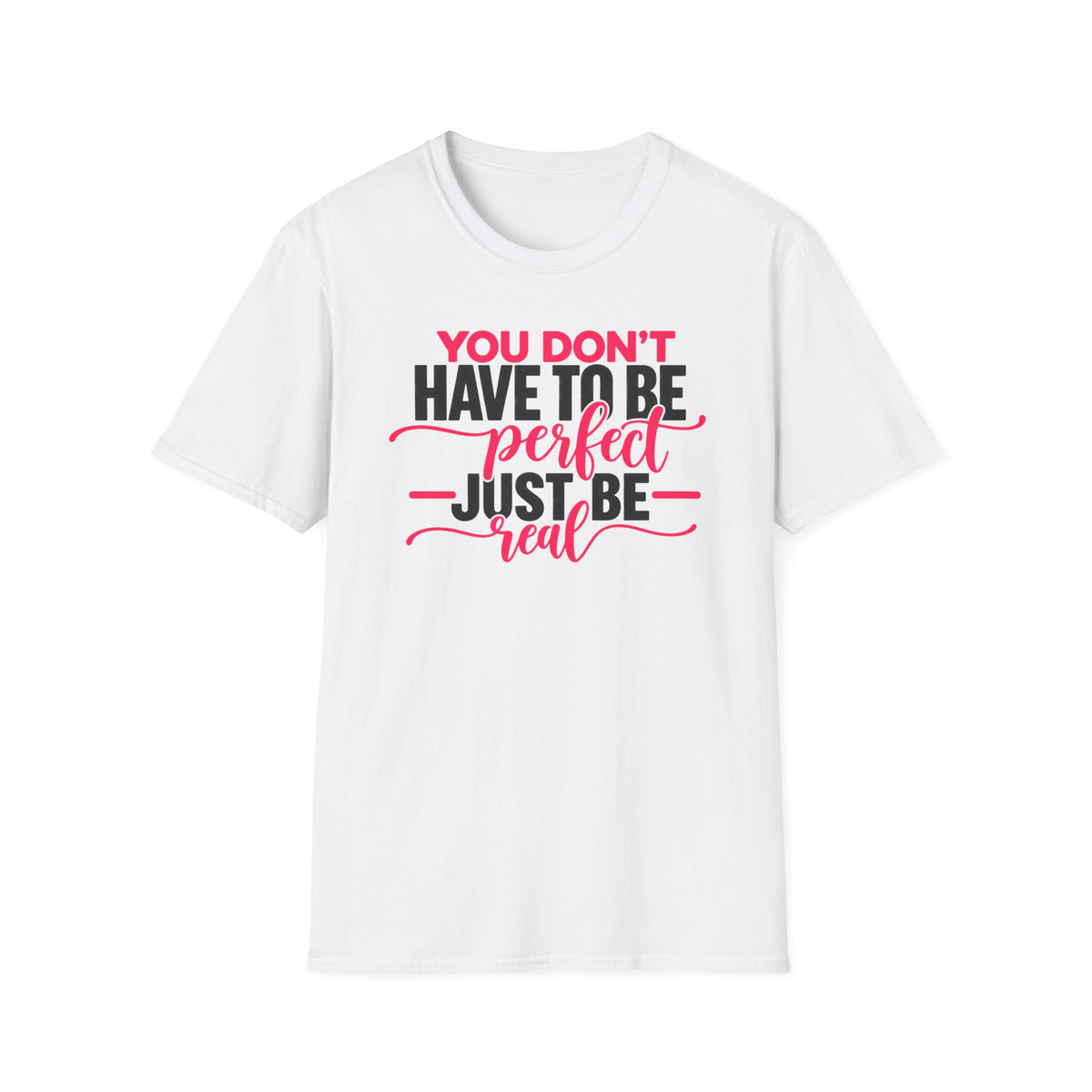You Don't Have to Be Perfect Just Be Real - Pink & Black - T-Shirt