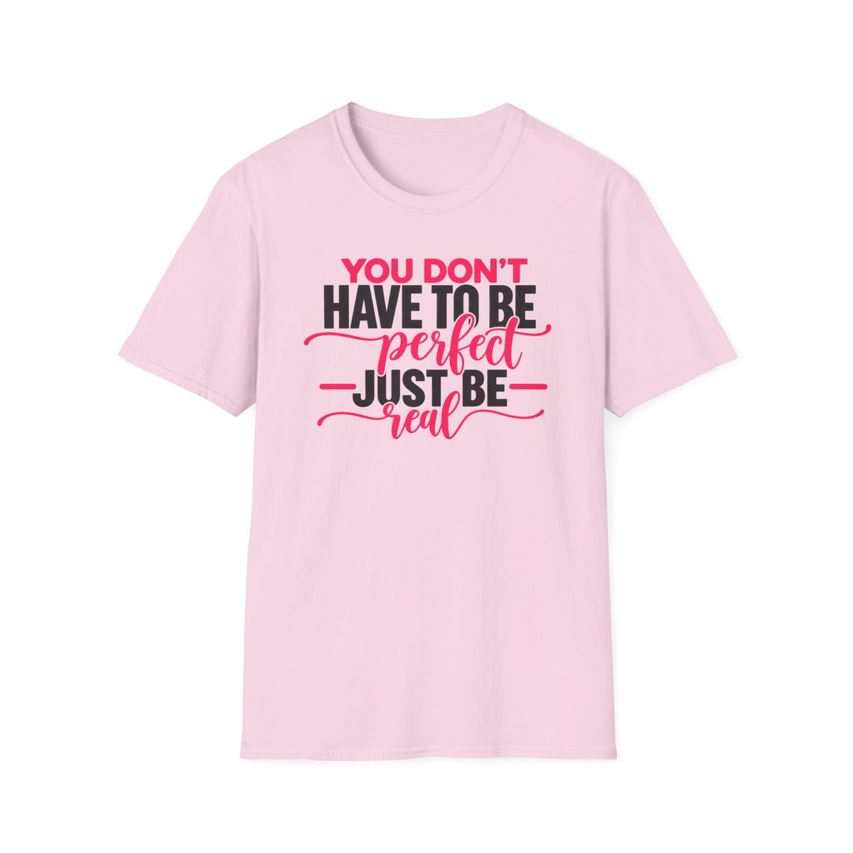 You Don't Have to Be Perfect Just Be Real - Pink & Black - T-Shirt