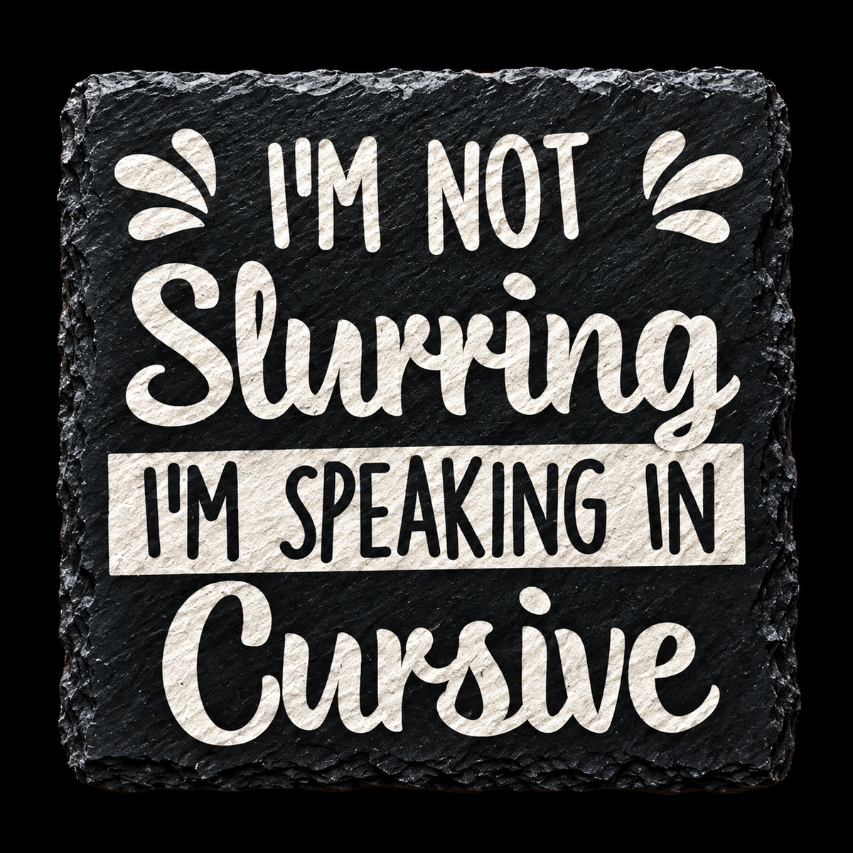 I'm Not  Slurring I'm Speaking Cursive - Slate Coaster